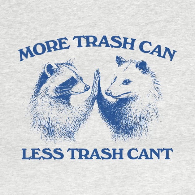 Raccoon opossum tshirt, More trash can Less trash can't, Funny Inspiration Tee Motivational by Justin green